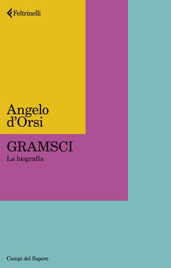 Gramsci. La biografia - Angelo D'Orsi - Libro Feltrinelli 2024, Campi del sapere | Libraccio.it