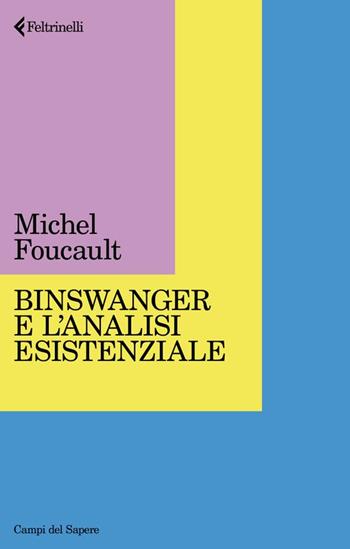 Binswanger e l'analisi esistenziale - Michel Foucault - Libro Feltrinelli 2024, Campi del sapere | Libraccio.it