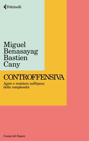 Controffensiva. Agire e resistere nell'epoca della complessità - Miguel Benasayag, Bastien Cany - Libro Feltrinelli 2025, Campi del sapere | Libraccio.it