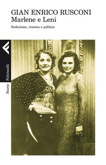 Marlene e Leni. Seduzione, cinema e politica - Gian Enrico Rusconi - Libro Feltrinelli 2013, Storie | Libraccio.it