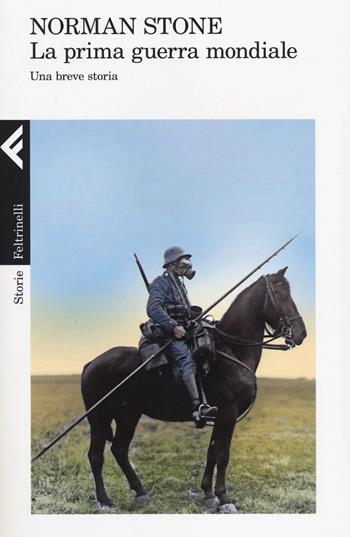 La prima guerra mondiale. Una breve storia - Norman Stone - Libro Feltrinelli 2014, Storie | Libraccio.it