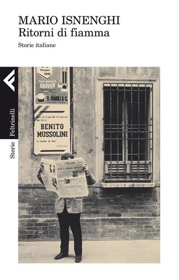 Ritorni di fiamma. Storie italiane - Mario Isnenghi - Libro Feltrinelli 2014, Storie | Libraccio.it