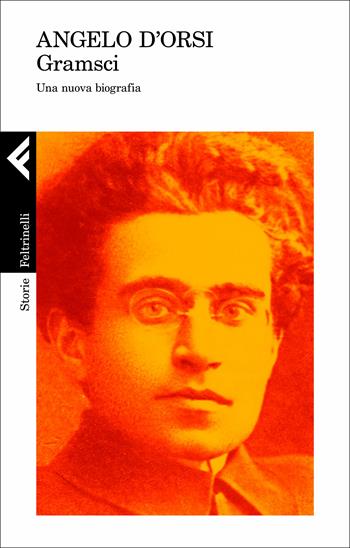 Gramsci. Una nuova biografia - Angelo D'Orsi - Libro Feltrinelli 2017, Storie | Libraccio.it