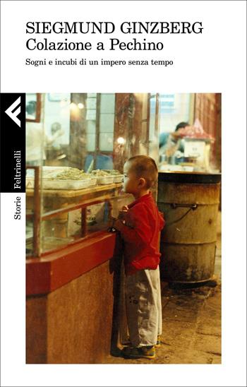 Colazione a Pechino. Sogni e incubi di un impero senza tempo - Siegmund Ginzberg - Libro Feltrinelli 2022, Storie | Libraccio.it