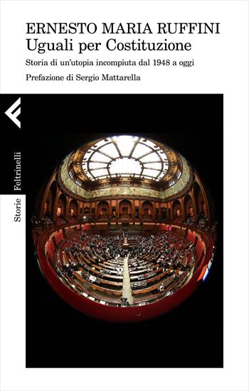 Uguali per Costituzione. Storia di un'utopia incompiuta dal 1948 a oggi - Ernesto Maria Ruffini - Libro Feltrinelli 2022, Storie | Libraccio.it