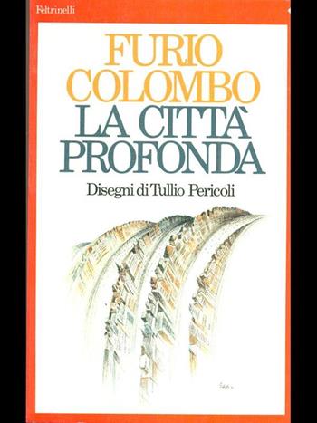 La città profonda. Saggi immaginari su New York - Furio Colombo - Libro Feltrinelli 1992, Anni novanta | Libraccio.it