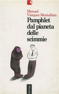 Pamphlet dal pianeta delle scimmie - Manuel Vázquez Montalbán - Libro Feltrinelli 1995, Serie bianca | Libraccio.it