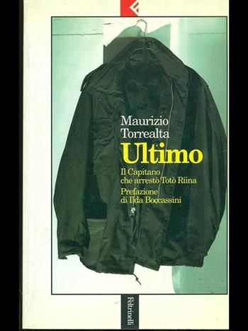 Ultimo. Il capitano che arrestò Totò Riina - Maurizio Torrealta - Libro Feltrinelli 1995, Serie bianca | Libraccio.it
