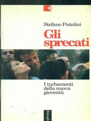 Gli sprecati. I turbamenti della nuova gioventù - Stefano Pistolini - Libro Feltrinelli 1995, Serie bianca | Libraccio.it