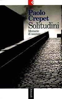 Solitudini. Memorie di assenze - Paolo Crepet - Libro Feltrinelli 1997, Serie bianca | Libraccio.it