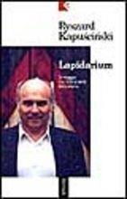 Lapidarium. In viaggio tra i frammenti della storia - Ryszard Kapuscinski - Libro Feltrinelli 1997, Serie bianca | Libraccio.it