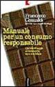 Manuale per un consumo responsabile. Dal boicottaggio al commercio equo e solidale - Francesco Gesualdi - Libro Feltrinelli 1999, Serie bianca | Libraccio.it