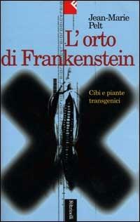 L' orto di Frankenstein. Cibo e piante transgenici - Jean-Marie Pelt - Libro Feltrinelli 2000, Serie bianca | Libraccio.it