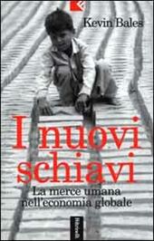 I nuovi schiavi. La merce umana nell'economia globale