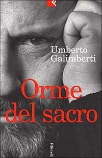 Orme del sacro. Il cristianesimo e la desacralizzazione del sacro - Umberto Galimberti - Libro Feltrinelli 2000, Serie bianca | Libraccio.it