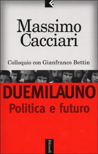Duemilauno. Politica e futuro - Massimo Cacciari, Gianfranco Bettin - Libro Feltrinelli 2001, Serie bianca | Libraccio.it