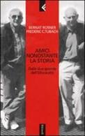 Amici nonostante la storia. Dalle due sponde dell'Olocausto - Bernat Rosner, Frederic C. Tubach - Libro Feltrinelli 2003, Serie bianca | Libraccio.it