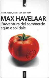 Max Havelaar. L'avventura del commercio equo e solidale - Nico Roozen, Frans Van der Hoff - Libro Feltrinelli 2003, Serie bianca | Libraccio.it