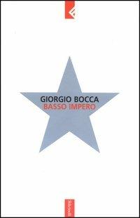 Basso impero - Giorgio Bocca - Libro Feltrinelli 2003, Serie bianca | Libraccio.it