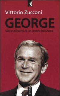 George. Vita e miracoli di un uomo fortunato - Vittorio Zucconi - Libro Feltrinelli 2004, Serie bianca | Libraccio.it