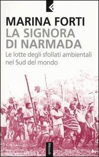 La signora di Narmada. Le lotte degli sfollati ambientali nel Sud del mondo - Marina Forti - Libro Feltrinelli 2004, Serie bianca | Libraccio.it