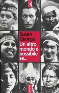 Un altro mondo è possibile se... - Susan George - Libro Feltrinelli 2004, Serie bianca | Libraccio.it