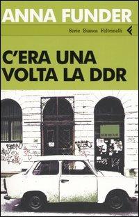C'era una volta la DDR - Anna Funder - Libro Feltrinelli 2005, Serie bianca | Libraccio.it