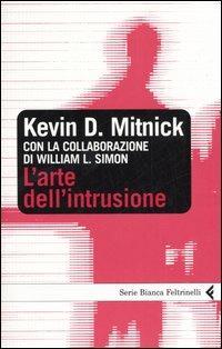 L' arte dell'intrusione - Kevin D. Mitnick - Libro Feltrinelli 2006, Serie bianca | Libraccio.it