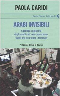 Arabi invisibili - Paola Caridi - Libro Feltrinelli 2007, Serie bianca | Libraccio.it