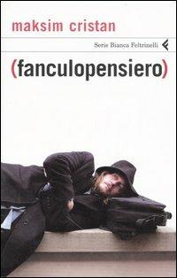 (Fanculopensiero) - Maksim Cristan - Libro Feltrinelli 2007, Serie bianca | Libraccio.it