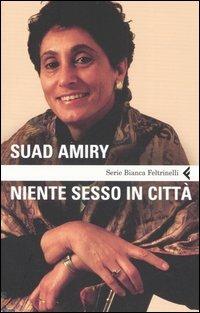 Niente sesso in città - Suad Amiry - Libro Feltrinelli 2007, Serie bianca | Libraccio.it