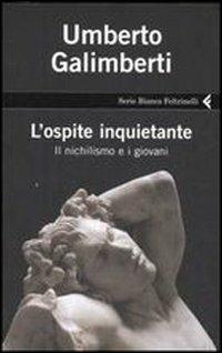 L'ospite inquietante. Il nichilismo e i giovani - Umberto Galimberti - Libro Feltrinelli 2008, Serie bianca | Libraccio.it