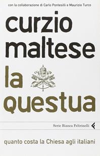 La questua. Quanto costa la Chiesa agli italiani - Curzio Maltese - Libro Feltrinelli 2008, Serie bianca | Libraccio.it