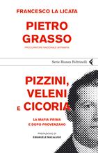Pizzini, veleni e cicoria. La mafia prima e dopo Provenzano - Pietro Grasso, Francesco La Licata - Libro Feltrinelli 2008, Serie bianca | Libraccio.it