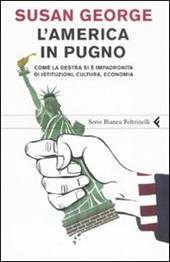 L' America in pugno. Come la destra si è impadronita di istituzioni, cultura, economia