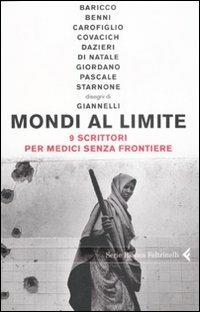 Mondi al limite. 9 scrittori per Medici senza frontiere  - Libro Feltrinelli 2008, Serie bianca | Libraccio.it