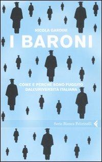 I baroni. Come e perché sono fuggito dall'università italiana - Nicola Gardini - Libro Feltrinelli 2009, Serie bianca | Libraccio.it