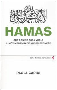 Hamas. Che cos'è e cosa vuole il movimento radicale palestinese - Paola Caridi - Libro Feltrinelli 2009, Serie bianca | Libraccio.it