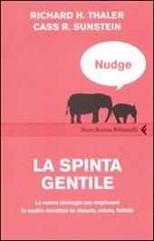 Nudge. La spinta gentile. La nuova strategia per migliorare le nostre decisioni su denaro, salute, felicità