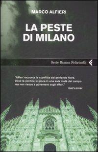 La peste di Milano - Marco Alfieri - Libro Feltrinelli 2009, Serie bianca | Libraccio.it