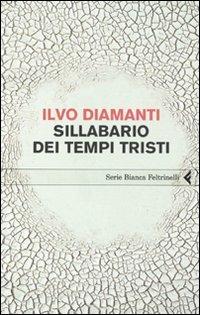 Sillabario dei tempi tristi - Ilvo Diamanti - Libro Feltrinelli 2009, Serie bianca | Libraccio.it