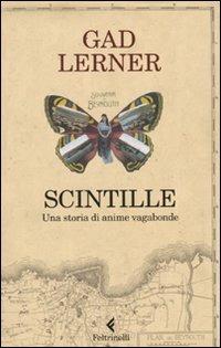 Scintille. Una storia di anime vagabonde - Gad Lerner - Libro Feltrinelli 2009, Serie bianca | Libraccio.it