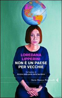 Non è un paese per vecchie - Loredana Lipperini - Libro Feltrinelli 2010, Serie bianca | Libraccio.it