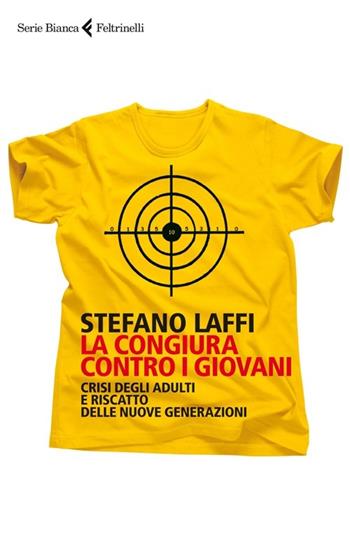 La congiura contro i giovani. Crisi degli adulti e riscatto delle nuove generazioni - Stefano Laffi - Libro Feltrinelli 2014, Serie bianca | Libraccio.it