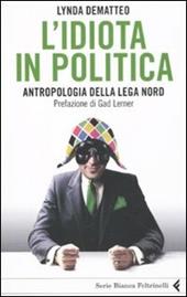L'idiota in politica. Antropologia della Lega Nord
