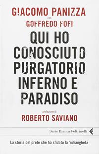 Qui ho conosciuto purgatorio, inferno e paradiso. La storia del prete che ha sfidato la 'ndrangheta - Giacomo Panizza, Goffredo Fofi - Libro Feltrinelli 2011, Serie bianca | Libraccio.it