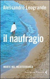 Il naufragio. Morte nel Mediterraneo - Alessandro Leogrande - Libro Feltrinelli 2011, Serie bianca | Libraccio.it