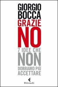 Grazie no. 7 idee che non dobbiamo più accettare - Giorgio Bocca - Libro Feltrinelli 2011, Serie bianca | Libraccio.it