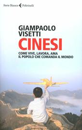 Cinesi. Come vive, lavora, ama il popolo che comanda il mondo