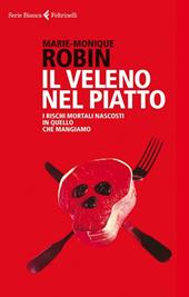 Il veleno nel piatto. I rischi mortali nascosti in quello che mangiamo